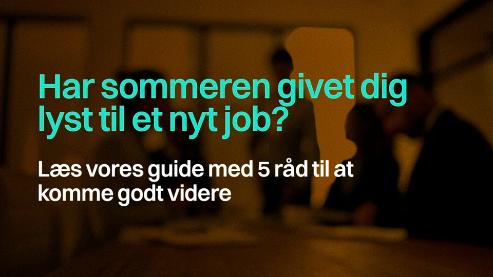 Har sommeren givet dig lyst til et nyt job?